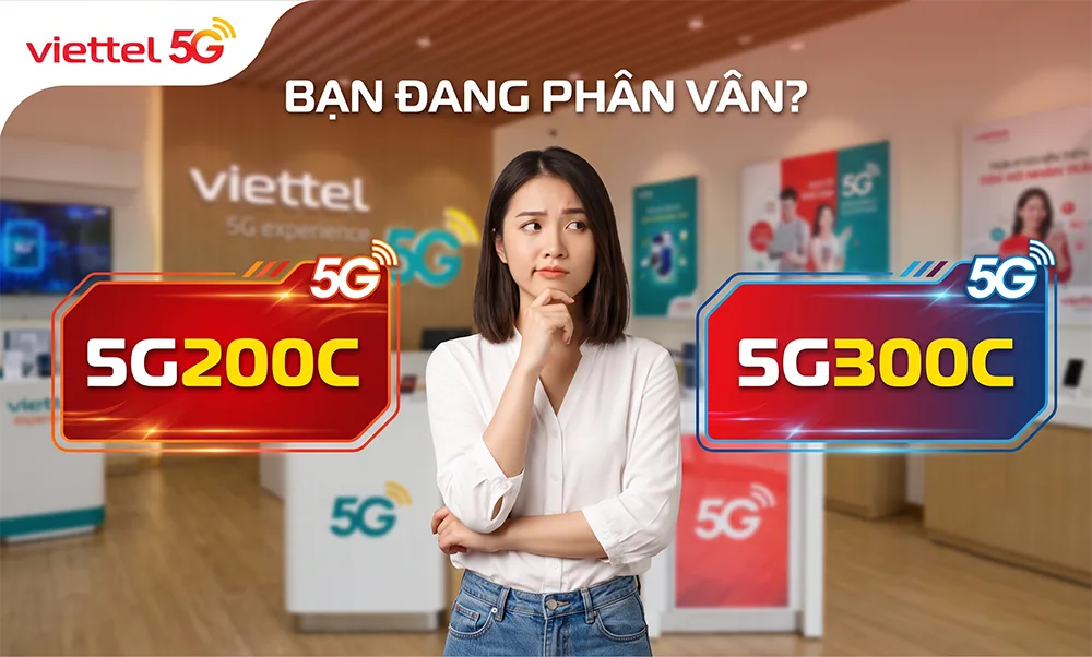 So Sánh Gói Cước 5G200C Và 5G300C Của Viettel: Gói Nào Phù Hợp Với Bạn?
